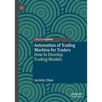 Automation of Trading Machine for Traders: How to Develop Trading Models [Hardcover]