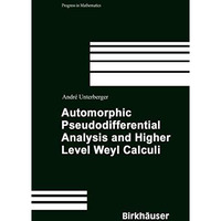 Automorphic Pseudodifferential Analysis and Higher Level Weyl Calculi [Hardcover]