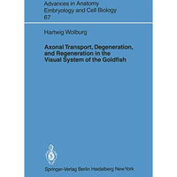 Axonal Transport, Degeneration, and Regeneration in the Visual System of the Gol [Paperback]