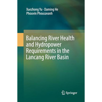 Balancing River Health and Hydropower Requirements in the Lancang River Basin [Paperback]