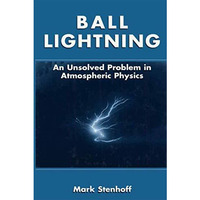 Ball Lightning: An Unsolved Problem in Atmospheric Physics [Hardcover]