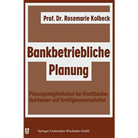 Bankbetriebliche Planung: Planungsm?glichkeiten bei Kreditbanken, Sparkassen u.  [Paperback]