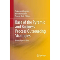 Base of the Pyramid and Business Process Outsourcing Strategies: In the Age of S [Hardcover]