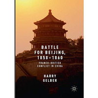 Battle for Beijing, 18581860: Franco-British Conflict in China [Paperback]