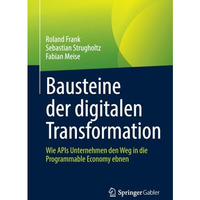 Bausteine der digitalen Transformation: Wie APIs Unternehmen den Weg in die Prog [Paperback]