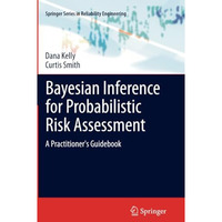 Bayesian Inference for Probabilistic Risk Assessment: A Practitioner's Guidebook [Paperback]