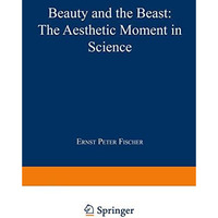 Beauty and the Beast: The Aesthetic Moment in Science [Paperback]