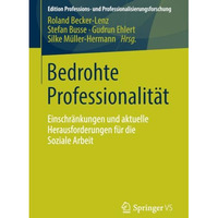 Bedrohte Professionalit?t: Einschr?nkungen und aktuelle Herausforderungen f?r di [Paperback]