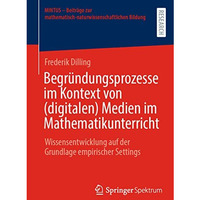 Begr?ndungsprozesse im Kontext von (digitalen) Medien im Mathematikunterricht: W [Paperback]