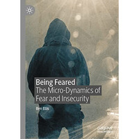 Being Feared: The Micro-Dynamics of Fear and Insecurity [Hardcover]