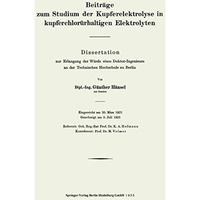 Beitr?ge zum Studium der Kupferelektrolyse in kupferchlor?rhaltigen Elektrolyten [Paperback]