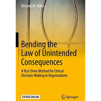 Bending the Law of Unintended Consequences: A Test-Drive Method for Critical Dec [Paperback]