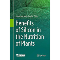 Benefits of Silicon in the Nutrition of Plants [Hardcover]