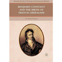 Benjamin Constant and the Birth of French Liberalism [Paperback]