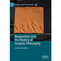 Bergsonism and the History of Analytic Philosophy [Hardcover]