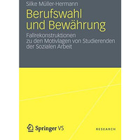 Berufswahl und Bew?hrung: Fallrekonstruktionen zu den Motivlagen von Studierende [Paperback]