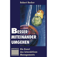 Besser miteinander umgehen: Die Kunst des interaktiven Managements [Paperback]