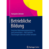 Betriebliche Bildung: Zwischen Wahrnehmungsverzerrung und Lernresistenz - Was op [Paperback]