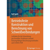 Betriebsfeste Konstruktion und Berechnung von Schwei?verbindungen: Leitfaden f?r [Paperback]