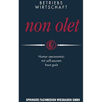 Betriebswirtschaft non olet: Humor oeconomici mit s??-saurem haut go?t [Paperback]