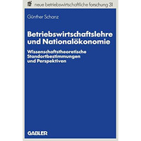 Betriebswirtschaftslehre und National?konomie: Wissenschaftstheoretische Standor [Paperback]