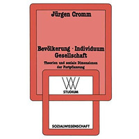 Bev?lkerung ? Individuum Gesellschaft: Theorien und soziale Dimensionen der Fort [Paperback]