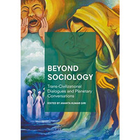 Beyond Sociology: Trans-Civilizational Dialogues and Planetary Conversations [Hardcover]