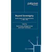 Beyond Sovereignty: Britain, Empire and Transnationalism, c.1880-1950 [Paperback]