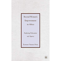 Beyond Womens Empowerment in Africa: Exploring Dislocation and Agency [Hardcover]