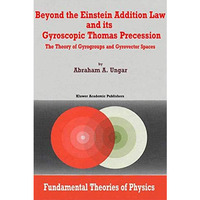 Beyond the Einstein Addition Law and its Gyroscopic Thomas Precession: The Theor [Paperback]