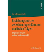 Beziehungsmuster zwischen Jugend?mtern und freien Tr?gern: Empirische Befunde un [Paperback]