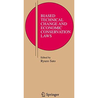 Biased Technical Change and Economic Conservation Laws [Paperback]