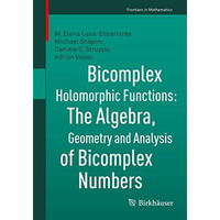 Bicomplex Holomorphic Functions: The Algebra, Geometry and Analysis of Bicomplex [Paperback]