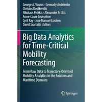 Big Data Analytics for Time-Critical Mobility Forecasting: From Raw Data to Traj [Paperback]