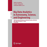 Big Data Analytics in Astronomy, Science, and Engineering: 10th International Co [Paperback]