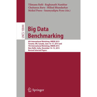 Big Data Benchmarking: 6th International Workshop, WBDB 2015, Toronto, ON, Canad [Paperback]