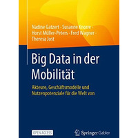 Big Data in der Mobilit?t: Akteure, Gesch?ftsmodelle und Nutzenpotenziale f?r di [Paperback]