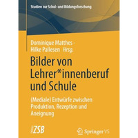 Bilder von Lehrer*innenberuf und Schule: (Mediale) Entw?rfe zwischen Produktion, [Paperback]