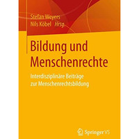 Bildung und Menschenrechte: Interdisziplin?re Beitr?ge zur Menschenrechtsbildung [Paperback]