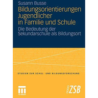 Bildungsorientierungen Jugendlicher in Familie und Schule: Die Bedeutung der Sek [Paperback]