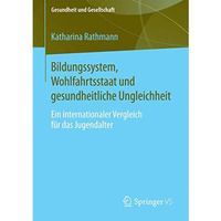 Bildungssystem, Wohlfahrtsstaat und gesundheitliche Ungleichheit: Ein internatio [Paperback]