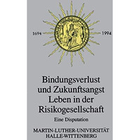 Bindungsverlust und Zukunftsangst Leben in der Risikogesellschaft: Eine Disputat [Paperback]