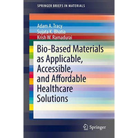 Bio-Based Materials as Applicable, Accessible, and Affordable Healthcare Solutio [Paperback]