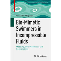 Bio-Mimetic Swimmers in Incompressible Fluids: Modeling, Well-Posedness, and Con [Paperback]