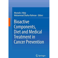 Bioactive Components, Diet and Medical Treatment in Cancer Prevention [Hardcover]