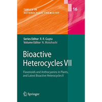 Bioactive Heterocycles VII: Flavonoids and Anthocyanins in Plants, and Latest Bi [Hardcover]