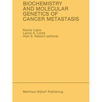 Biochemistry and Molecular Genetics of Cancer Metastasis: Proceedings of the Sym [Paperback]