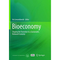 Bioeconomy: Shaping the Transition to a Sustainable, Biobased Economy [Paperback]