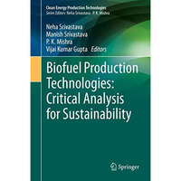 Biofuel Production Technologies: Critical Analysis for Sustainability [Hardcover]