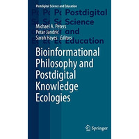 Bioinformational Philosophy and Postdigital Knowledge Ecologies [Hardcover]